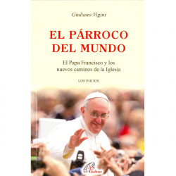 El Párroco del Mundo, El Papa Francisco y los nuevos caminos de la Iglesia